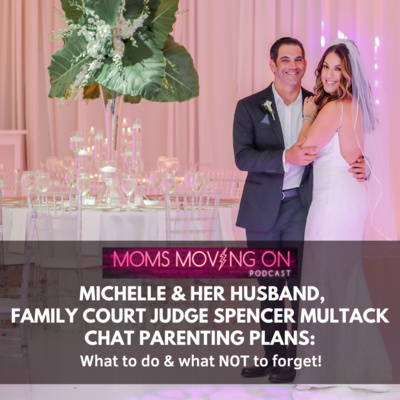 Creating a Parenting Plan: What to Consider and What NOT to Forget: with Michelle’s Husband, Family Court Judge Spencer Multack