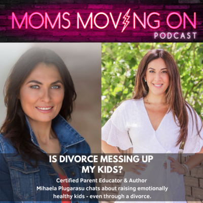 Is Divorce Messing Up My Kids? How to Keep Your Kids Emotionally Healthy Through a Divorce According to Certified Parent Educator MIhaela Plugarasu