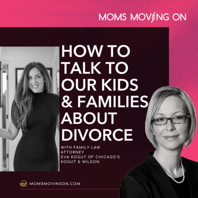 Talking to Your Kids & Your Family About Divorce with Family Law Attorney Eva Kogut