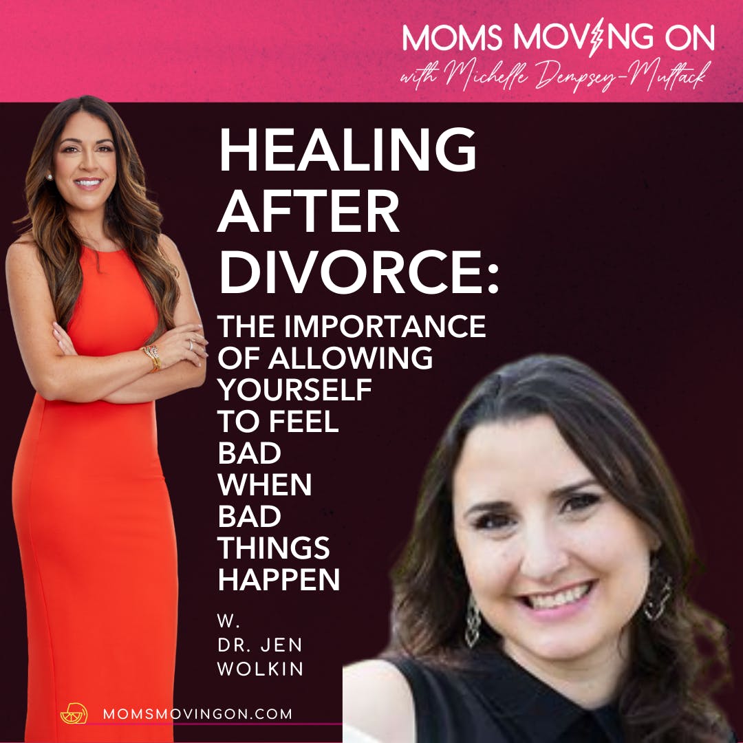 Healing After Divorce: The Importance of Allowing Yourself to Feel Bad When Bad Things Happen, with guest Dr. Jen Wolkin