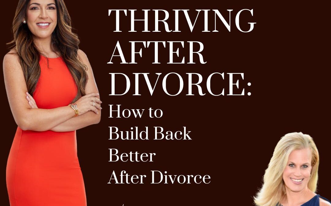 Thriving After Divorce: How to Build Back Better After Divorce; with guest, Ilyssa Panitz