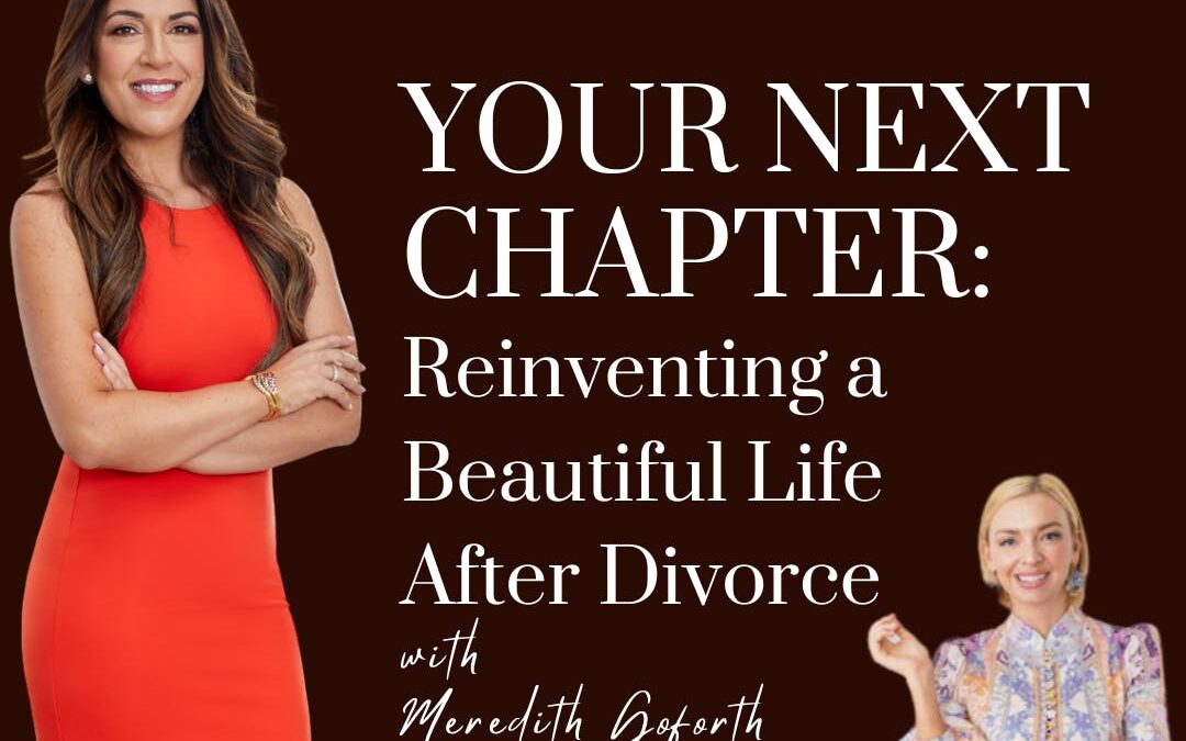 Your Next Chapter: Reinventing a Beautiful Life After Divorce; with guest Meredith Goforth