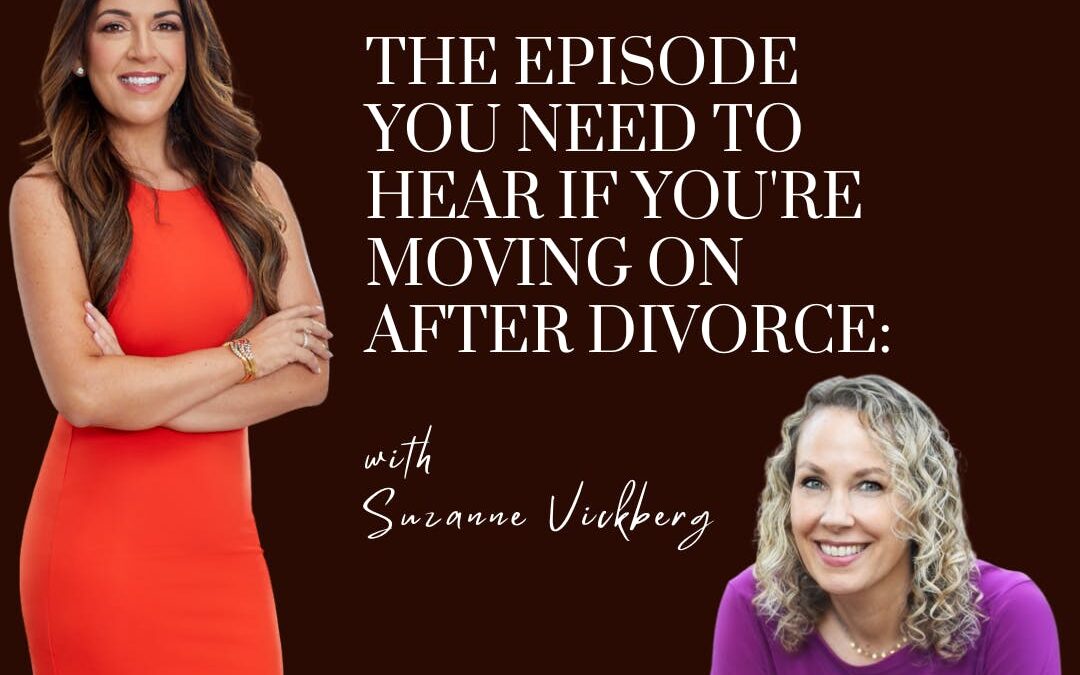 The Episode You NEED to Hear if You’re Moving On After Divorce: with guest Suzanne Vickberg