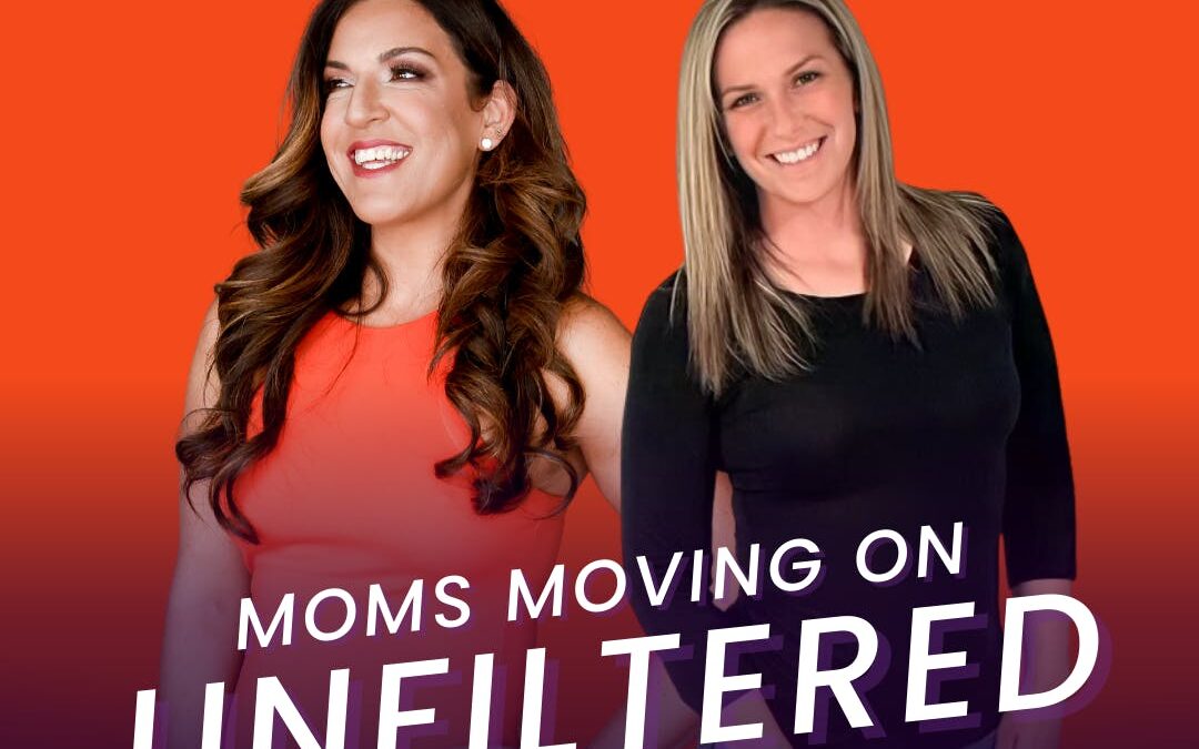 Moms Moving On (Unfiltered): Confessions from Michelle and Jess; What They’ve Learned from Their Mistakes; with co-host Jess Evans