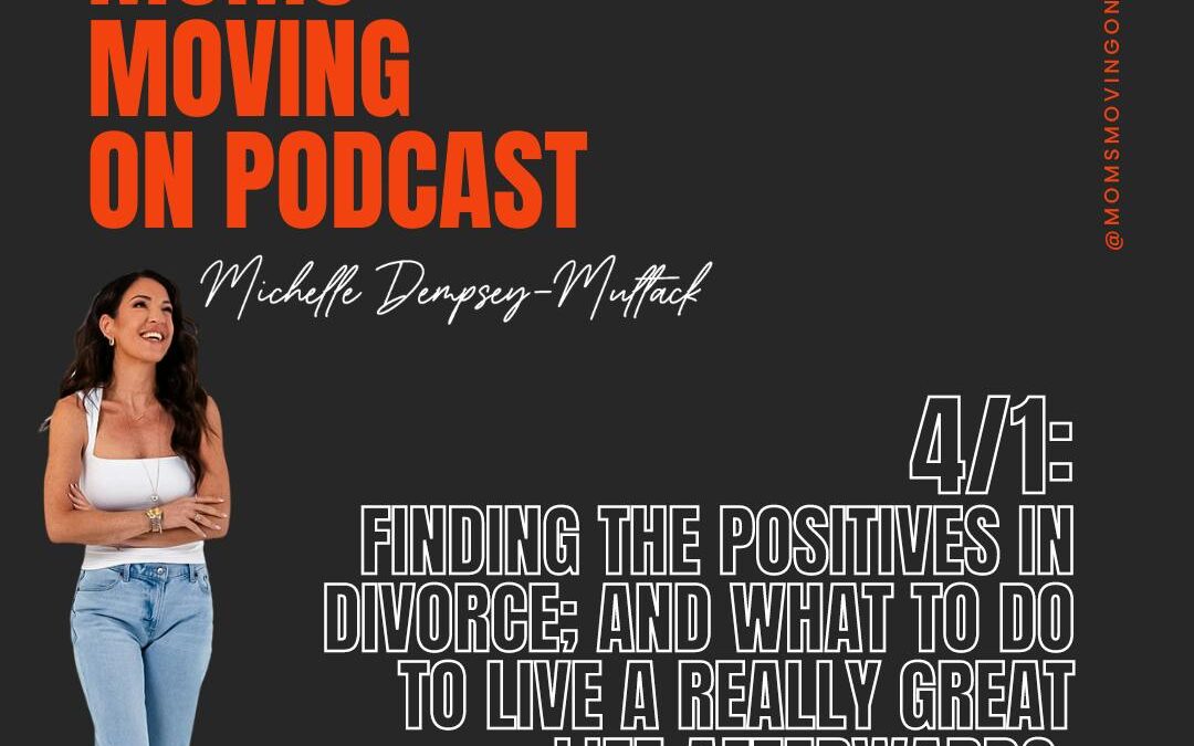 Finding the Positive in Divorce; and What to Do to Live a Really Great Life Afterwards! with guest Marilyn Chinitz