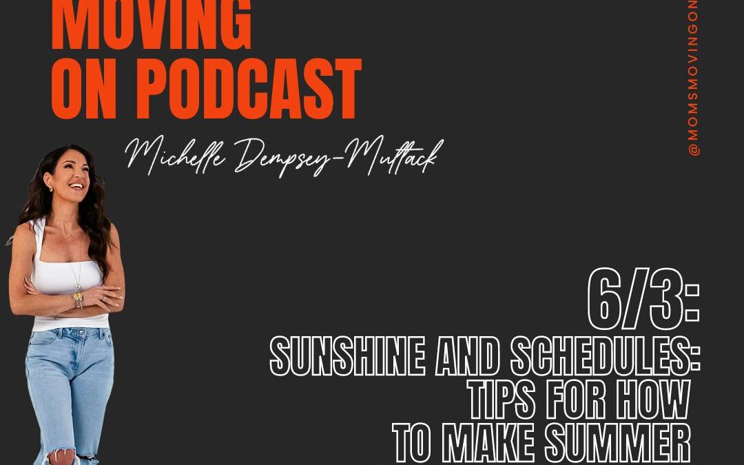 Moms Moving On (Unfiltered): Sunshine and Schedules: Tips for How to Make Summer Co-Parenting Easier; with co-host Jess Evans